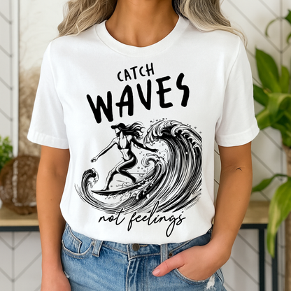 T-shirt – Catch Waves, Not Feelings