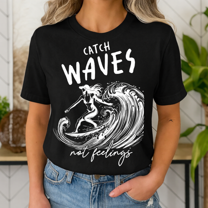 T-shirt – Catch Waves, Not Feelings